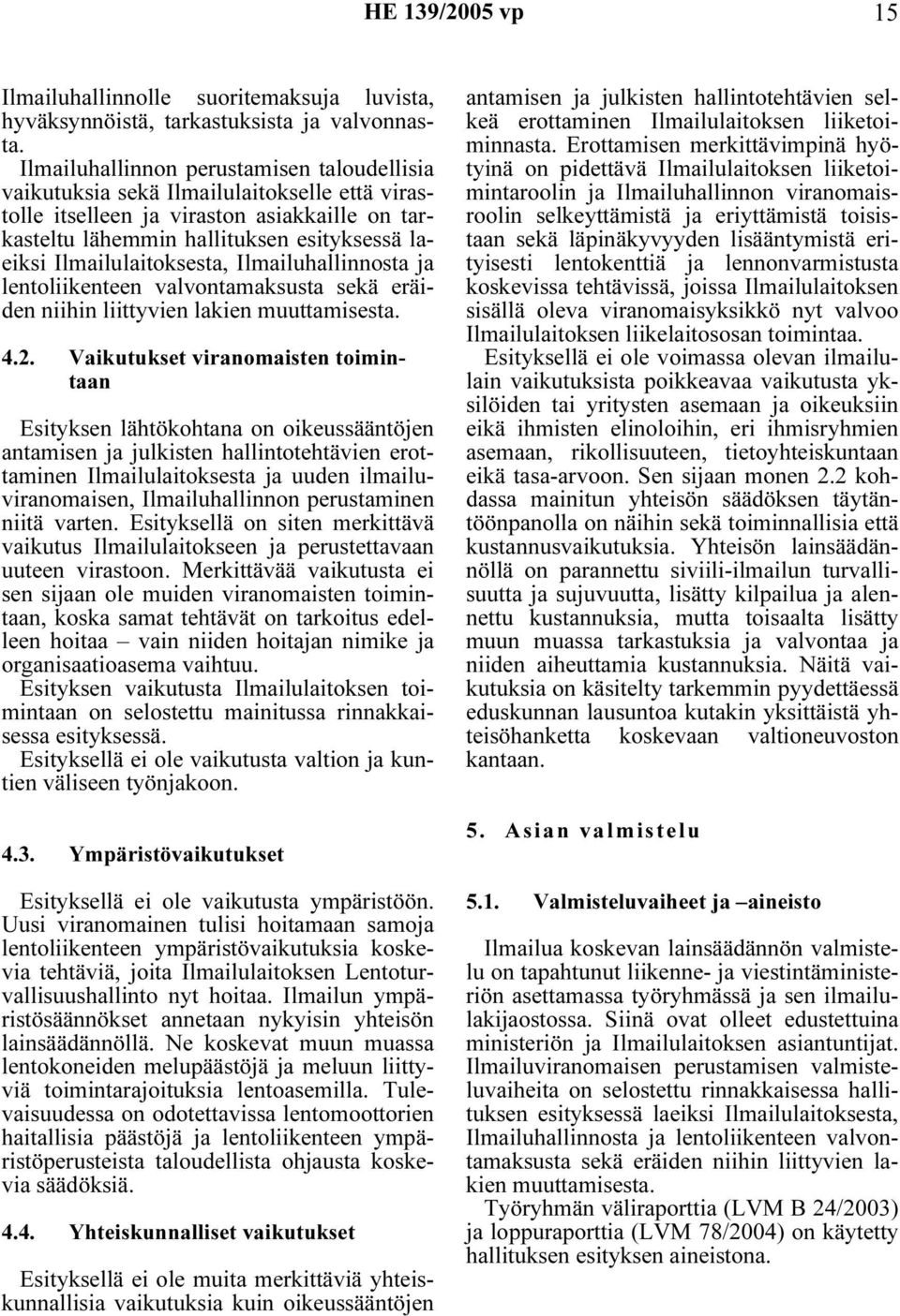 Ilmailulaitoksesta, Ilmailuhallinnosta ja lentoliikenteen valvontamaksusta sekä eräiden niihin liittyvien lakien muuttamisesta. 4.2.