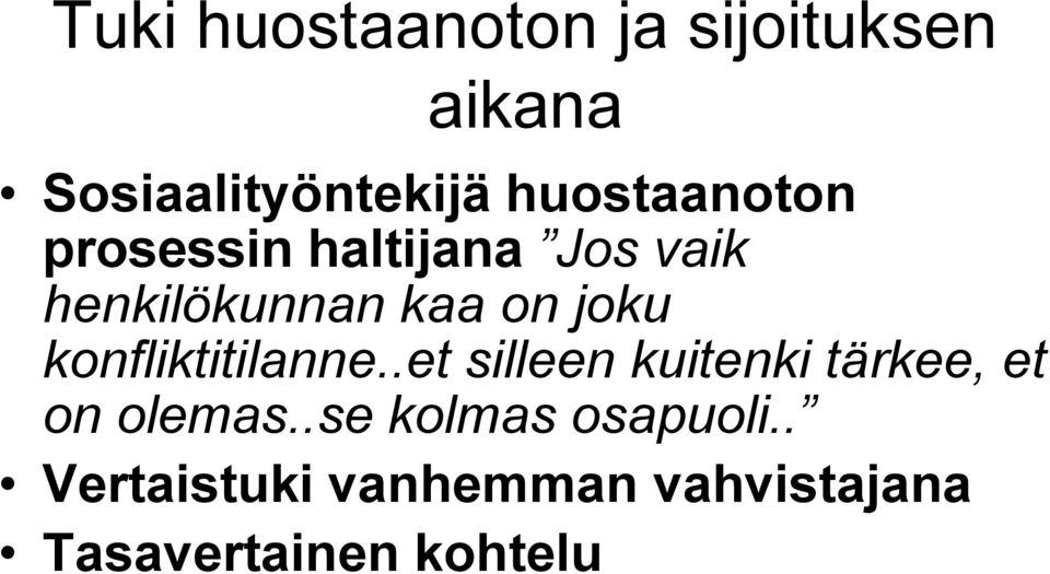 joku konfliktitilanne..et silleen kuitenki tärkee, et on olemas.