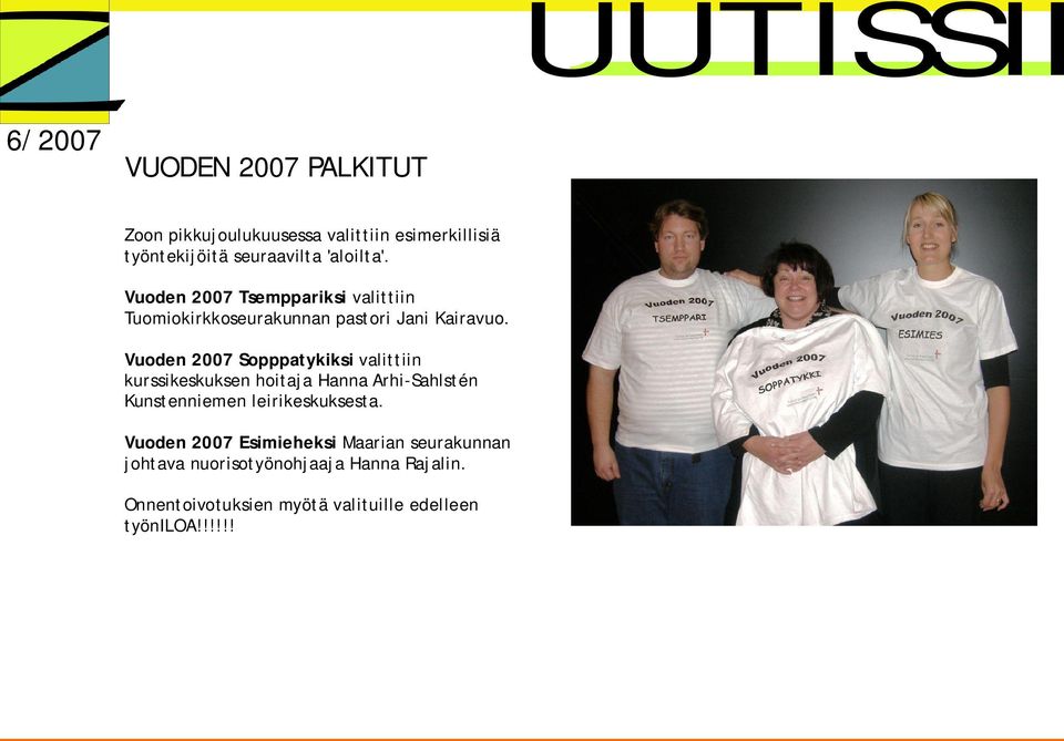 Vuoden 2007 Sopppatykiksi valittiin kurssikeskuksen hoitaja Hanna Arhi Sahlstén Kunstenniemen leirikeskuksesta.