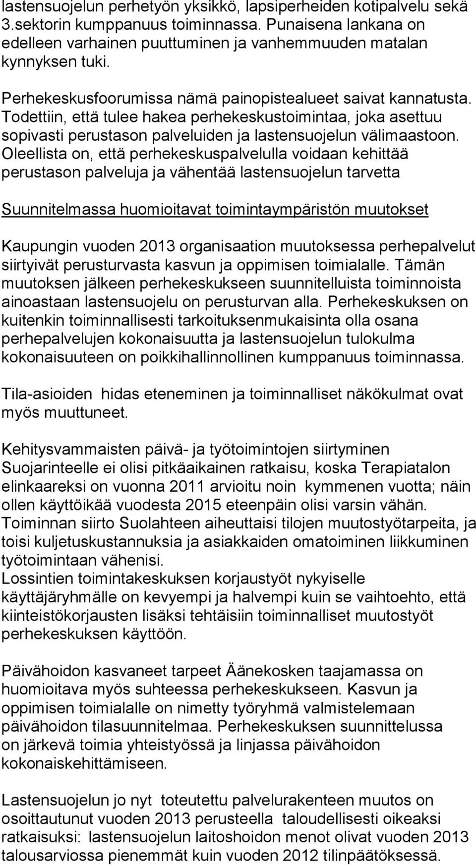 Oleellista on, että perhekeskuspalvelulla voidaan kehittää perustason palveluja ja vähentää lastensuojelun tarvetta Suunnitelmassa huomioitavat toimintaympäristön muutokset Kaupungin vuoden 2013