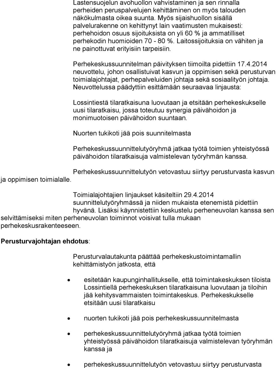 Laitossijoituksia on vähiten ja ne painottuvat erityisiin tarpeisiin. Perhekeskussuunnitelman päivityksen tiimoilta pidettiin 17.4.