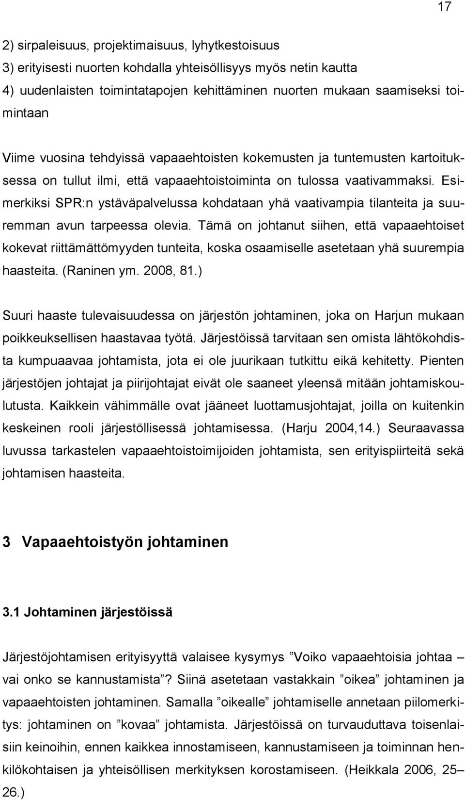 Esimerkiksi SPR:n ystäväpalvelussa kohdataan yhä vaativampia tilanteita ja suuremman avun tarpeessa olevia.