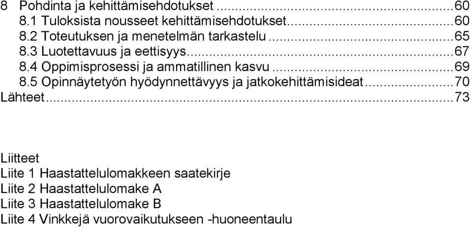 5 Opinnäytetyön hyödynnettävyys ja jatkokehittämisideat... 70 Lähteet.