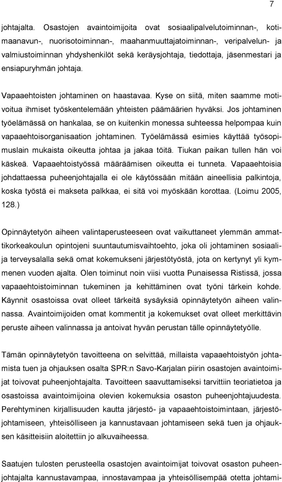 jäsenmestari ja ensiapuryhmän johtaja. Vapaaehtoisten johtaminen on haastavaa. Kyse on siitä, miten saamme motivoitua ihmiset työskentelemään yhteisten päämäärien hyväksi.