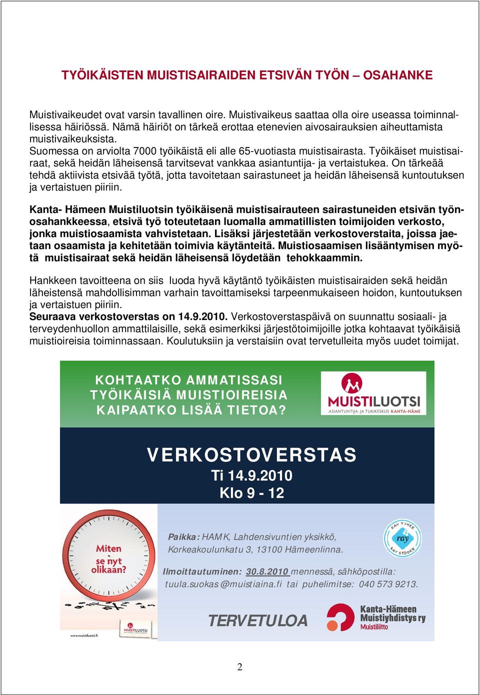 Työikäiset muistisairaat, sekä heidän läheisensä tarvitsevat vankkaa asiantuntija- ja vertaistukea.