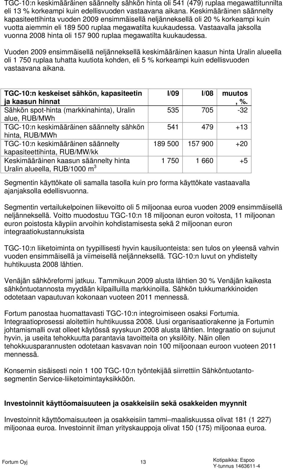 Vastaavalla jaksolla vuonna 2008 hinta oli 157 900 ruplaa megawatilta kuukaudessa.