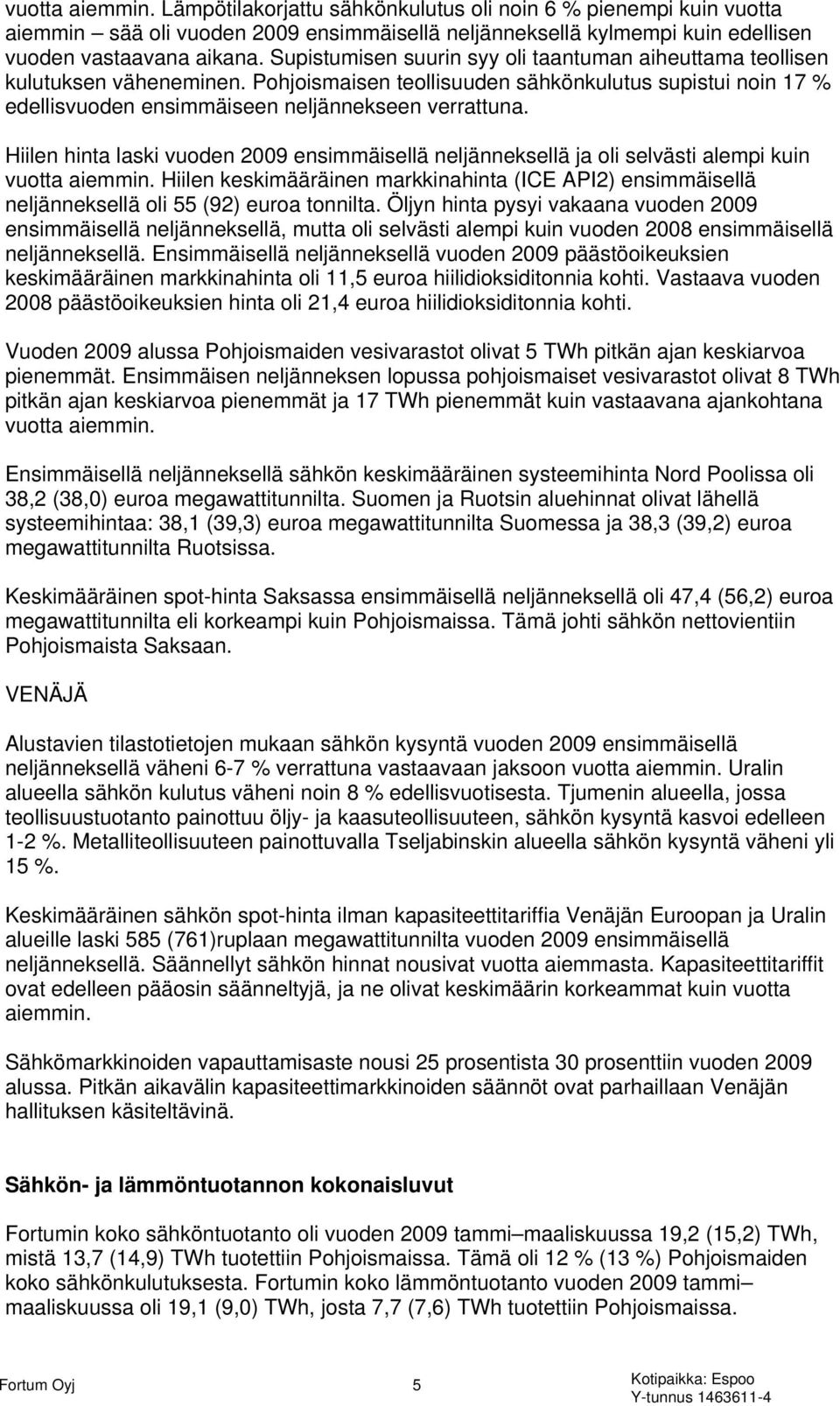 Hiilen hinta laski vuoden 2009 ensimmäisellä neljänneksellä ja oli selvästi alempi kuin vuotta aiemmin.