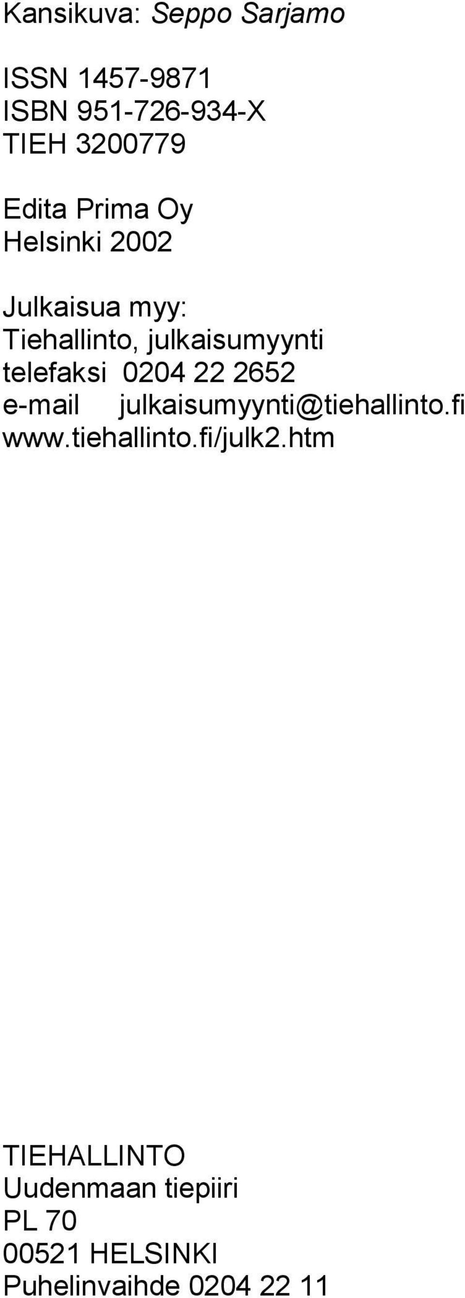 0204 22 2652 e-mil julkisumyynti@tiehllinto.fi www.tiehllinto.fi/julk2.