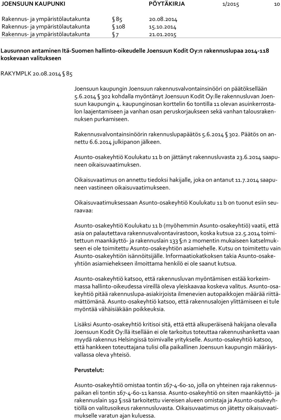 kaupunginosan korttelin 60 tontilla 11 olevan asuin ker ros talon laajentamiseen ja vanhan osan peruskorjaukseen sekä vanhan ta lous ra kennuk sen purkamiseen.