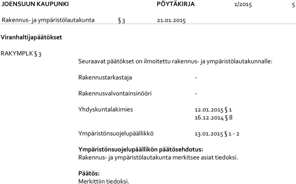2015 Viranhaltijapäätökset RAKYMPLK 3 Seuraavat päätökset on ilmoitettu rakennus- ja ympäristölautakunnalle: