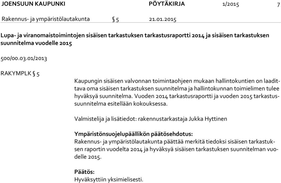 suunnitelma. Vuoden 2014 tarkastusraportti ja vuoden 2015 tar kas tussuun ni tel ma esitellään kokouksessa.