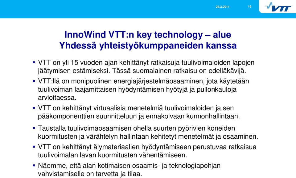 VTT on kehittänyt virtuaalisia menetelmiä tuulivoimaloiden ja sen pääkomponenttien suunnitteluun ja ennakoivaan kunnonhallintaan.