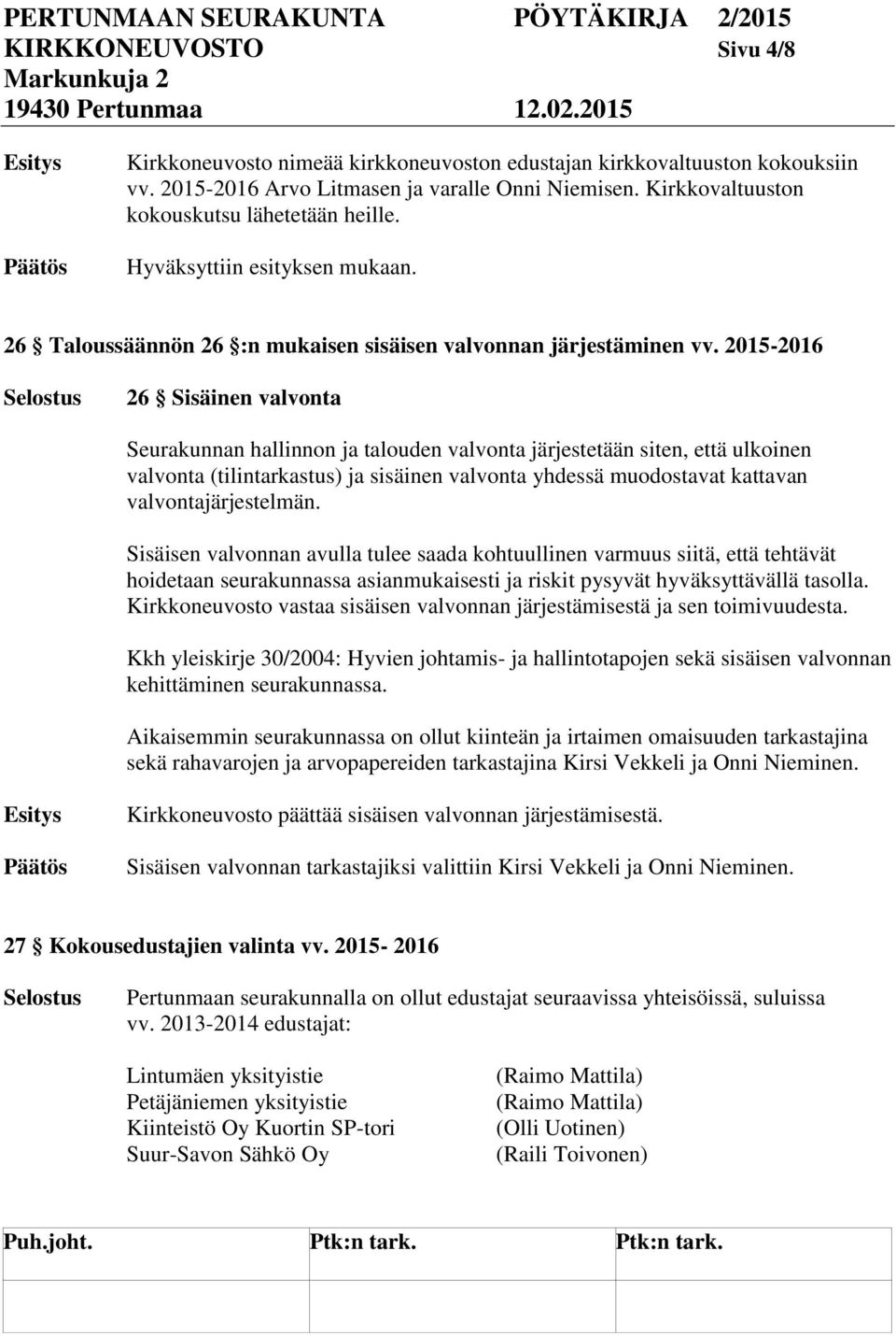 2015-2016 26 Sisäinen valvonta Seurakunnan hallinnon ja talouden valvonta järjestetään siten, että ulkoinen valvonta (tilintarkastus) ja sisäinen valvonta yhdessä muodostavat kattavan