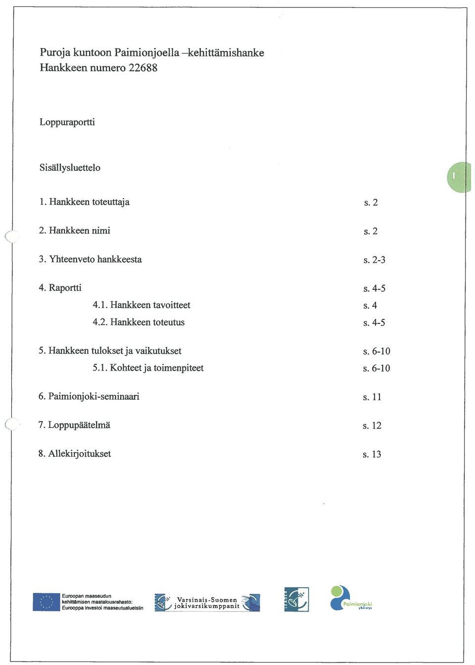 Hankkeen tavoitteet s. 4 4.2. Hankkeen toteutus s. 4-5 5. Hankkeen tuloksetja vaikutukset s. 6-10