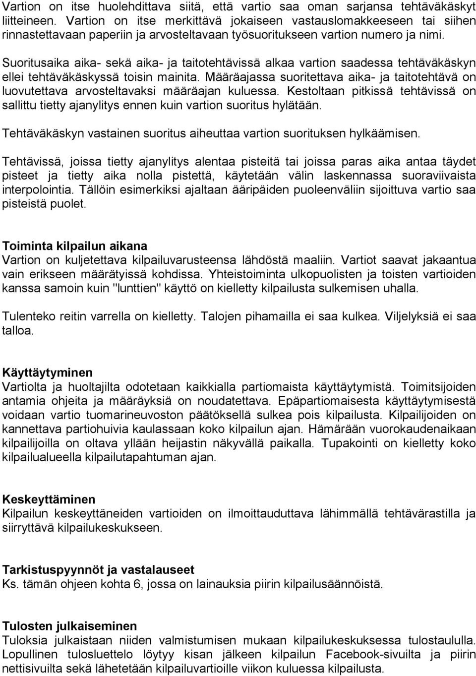 Suoritusaika aika- sekä aika- ja taitotehtävissä alkaa vartion saadessa tehtäväkäskyn ellei tehtäväkäskyssä toisin mainita.