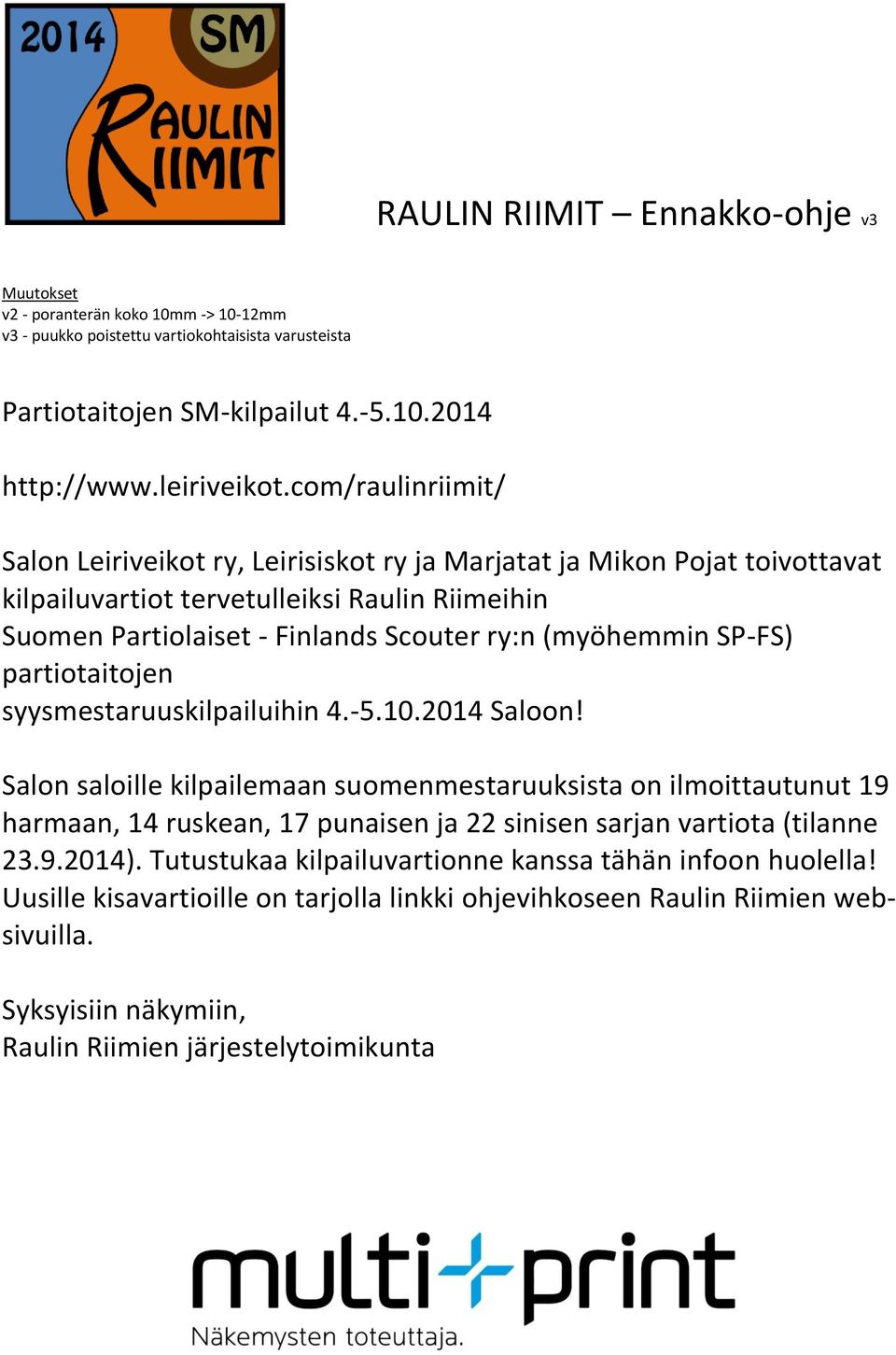 SP-FS) partiotaitojen syysmestaruuskilpailuihin 4.-5.10.2014 Saloon!