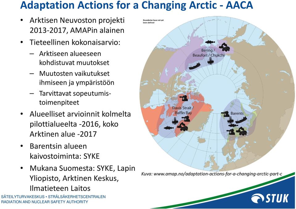 sopeutumistoimenpiteet Alueelliset arvioinnit kolmelta pilottialueelta -2016, koko Arktinen alue -2017 Barentsin alueen