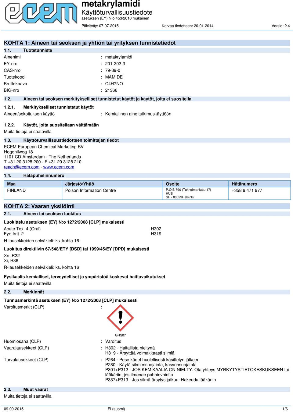 3. Käyttöturvallisuustiedotteen toimittajan tiedot ECEM European Chemical Marketing BV Hogehilweg 18 1101 CD Amsterdam - The Netherlands T +31 20 3128.200 - F +31 20 3128.210 reach@ecem.com - www.