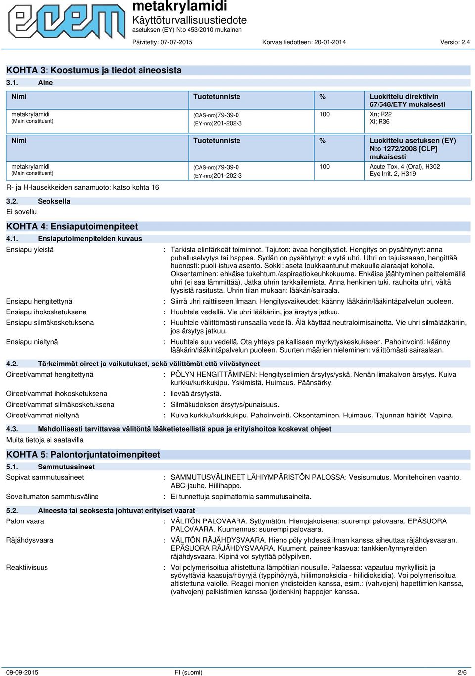 asetuksen (EY) N:o 1272/2008 [CLP] mukaisesti metakrylamidi (Main constituent) R- ja H-lausekkeiden sanamuoto: katso kohta 16 (CAS-nro)79-39-0 (EY-nro)201-202-3 100 Acute Tox.