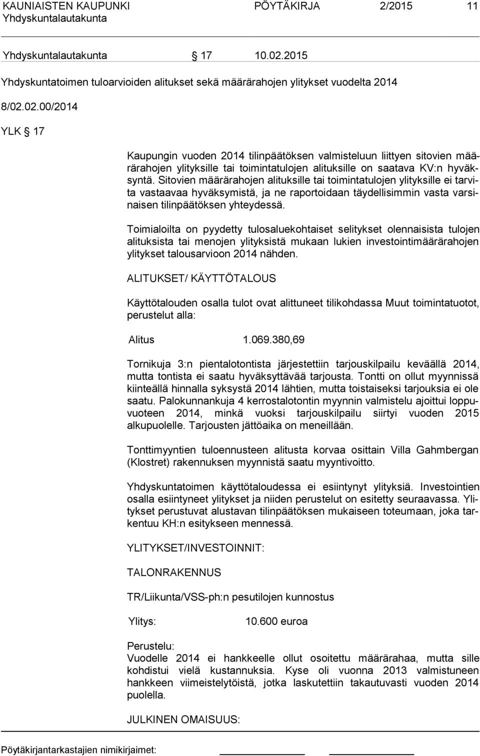 02.00/2014 YLK 17 Kaupungin vuoden 2014 tilinpäätöksen valmisteluun liittyen sitovien määrä ra ho jen ylityksille tai toimintatulojen alituksille on saatava KV:n hy väksyn tä.
