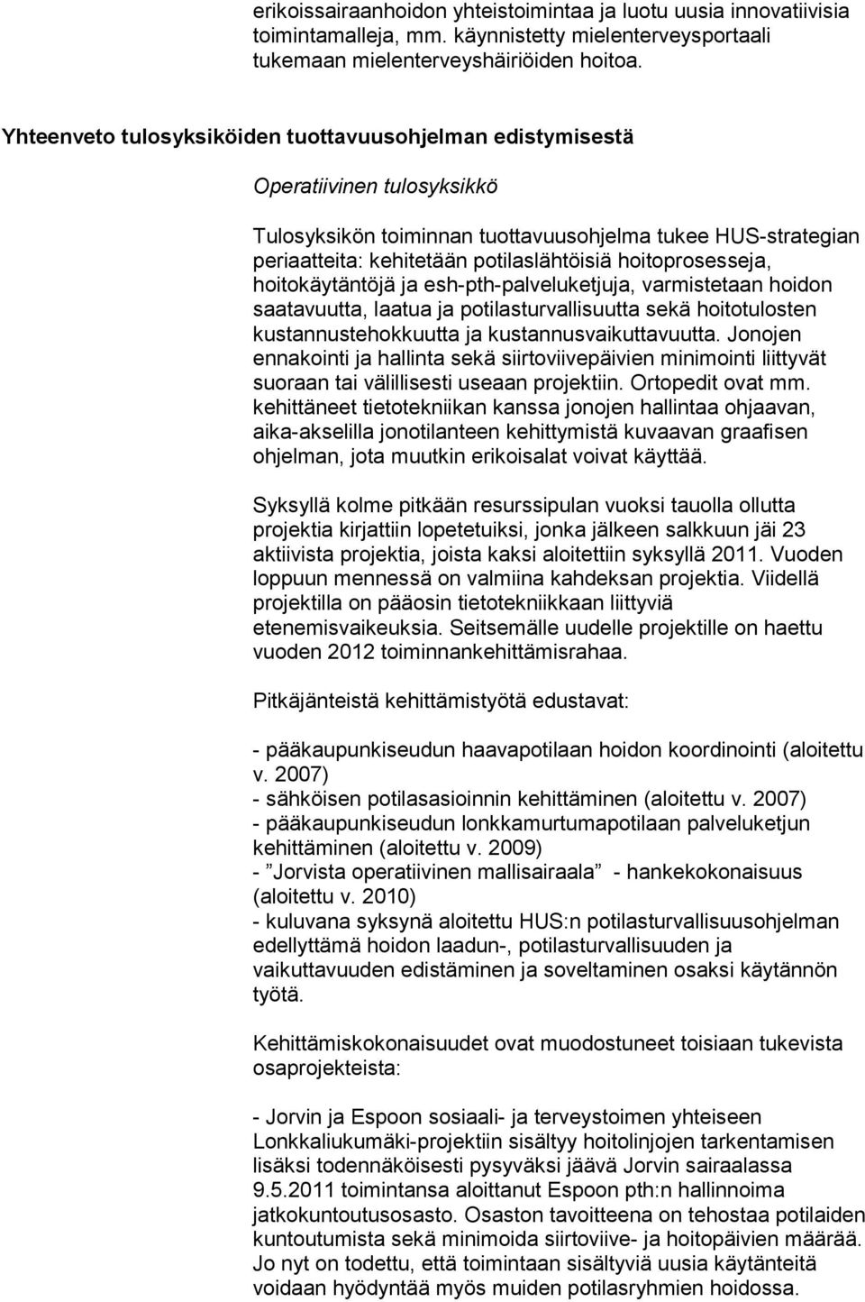 hoitoprosesseja, hoitokäytäntöjä ja esh-pth-palveluketjuja, varmistetaan hoidon saatavuutta, laatua ja potilasturvallisuutta sekä hoitotulosten kustannustehokkuutta ja kustannusvaikuttavuutta.