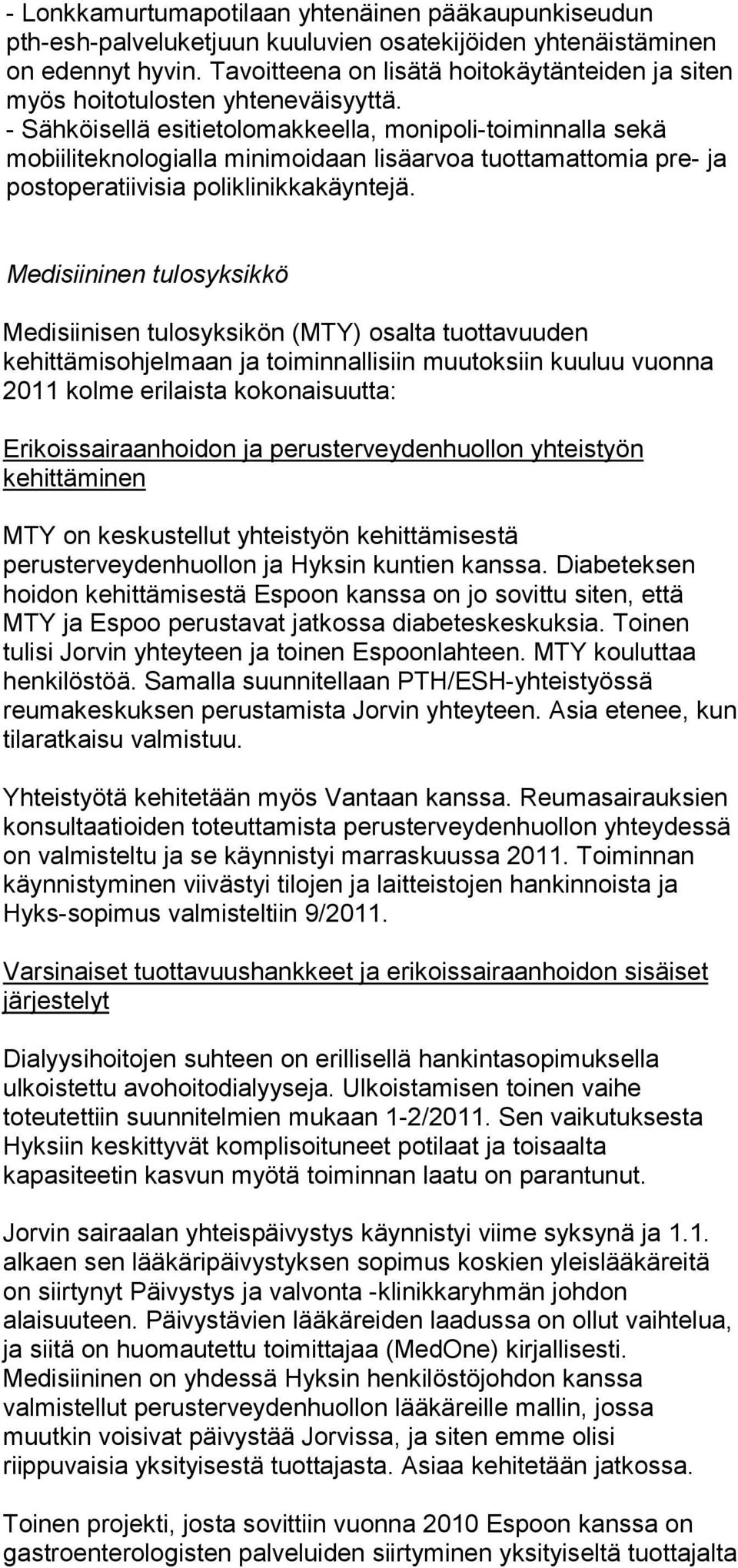- Sähköisellä esitietolomakkeella, monipoli-toiminnalla sekä mobiiliteknologialla minimoidaan lisäarvoa tuottamattomia pre- ja postoperatiivisia poliklinikkakäyntejä.