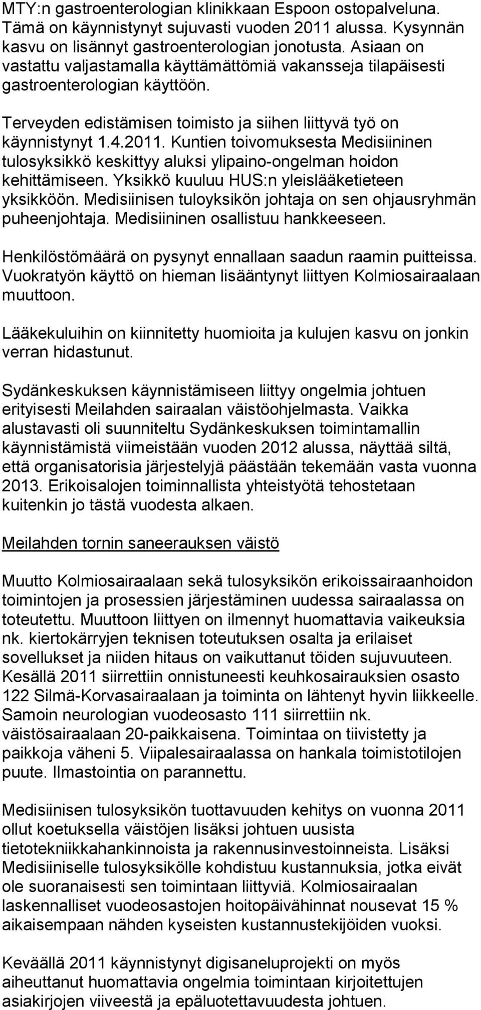 Kuntien toivomuksesta Medisiininen tulosyksikkö keskittyy aluksi ylipaino-ongelman hoidon kehittämiseen. Yksikkö kuuluu HUS:n yleislääketieteen yksikköön.