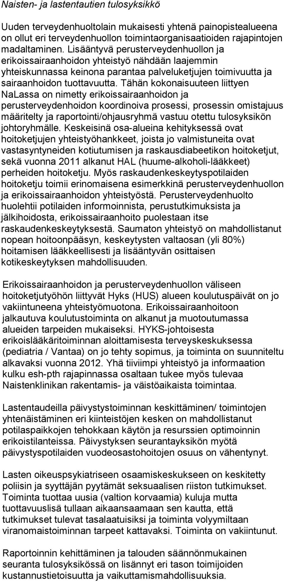 Tähän kokonaisuuteen liittyen NaLassa on nimetty erikoissairaanhoidon ja perusterveydenhoidon koordinoiva prosessi, prosessin omistajuus määritelty ja raportointi/ohjausryhmä vastuu otettu
