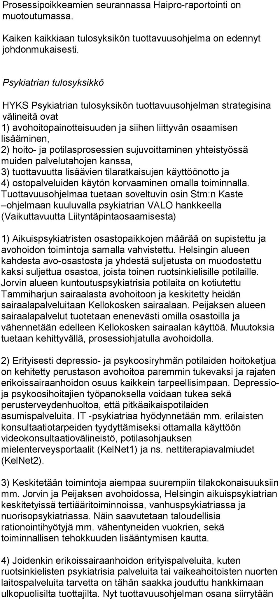 potilasprosessien sujuvoittaminen yhteistyössä muiden palvelutahojen kanssa, 3) tuottavuutta lisäävien tilaratkaisujen käyttöönotto ja 4) ostopalveluiden käytön korvaaminen omalla toiminnalla.
