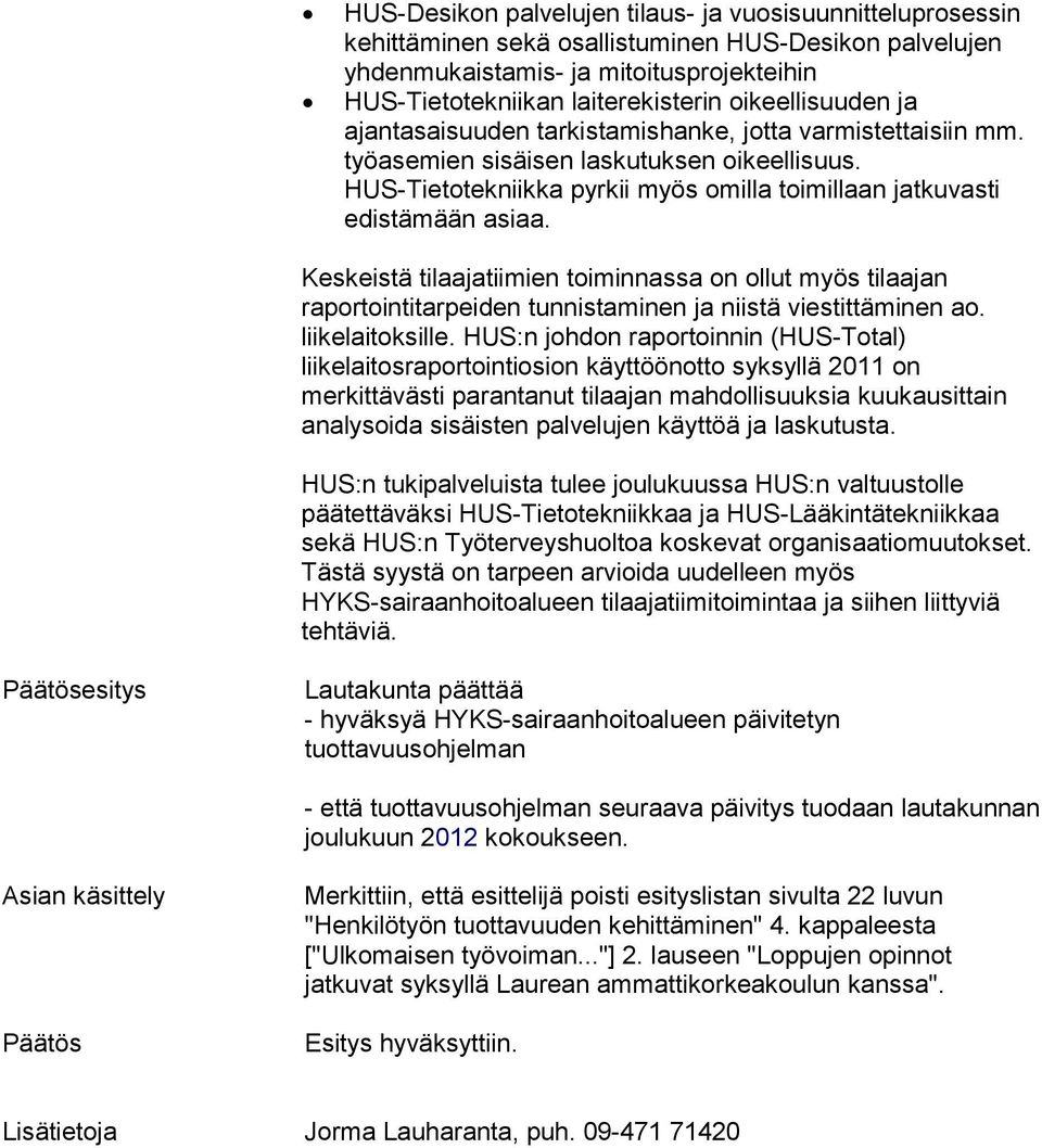 HUS-Tietotekniikka pyrkii myös omilla toimillaan jatkuvasti edistämään asiaa.