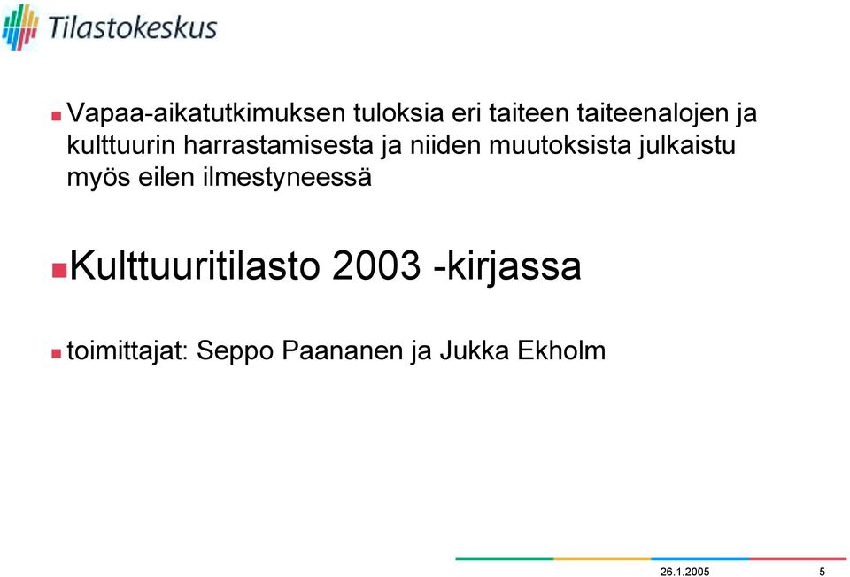 julkaistu myös eilen ilmestyneessä Kulttuuritilasto 2003