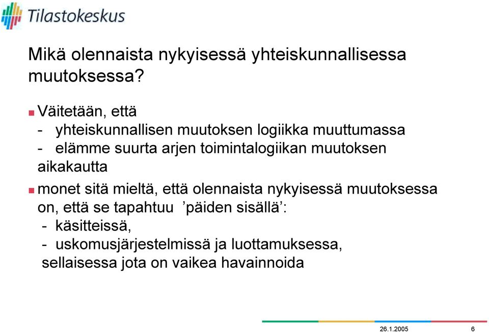 toimintalogiikan muutoksen aikakautta monet sitä mieltä, että olennaista nykyisessä muutoksessa