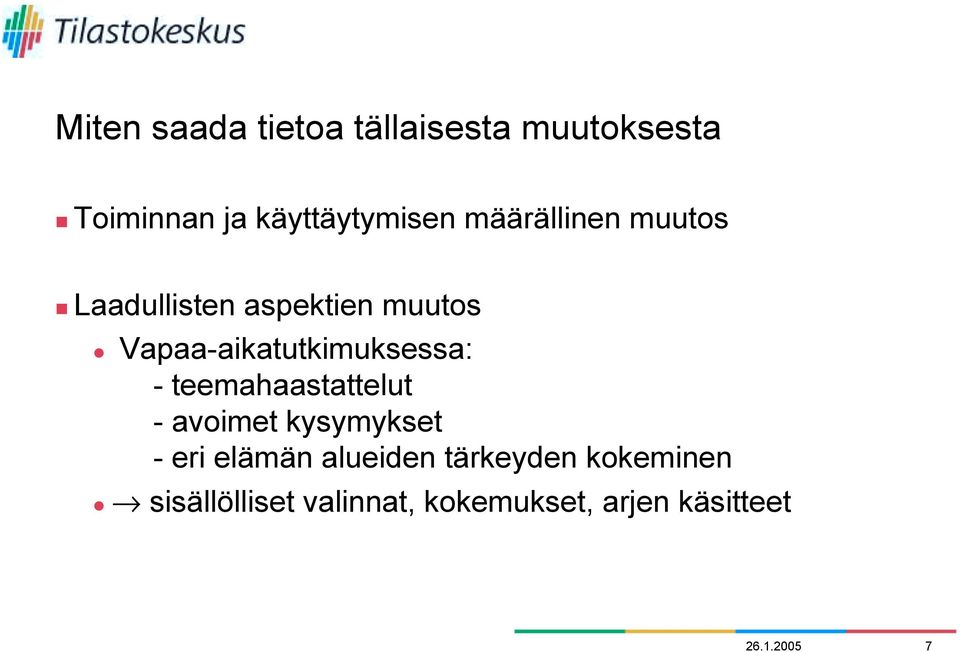 Vapaa-aikatutkimuksessa: - teemahaastattelut - avoimet kysymykset - eri