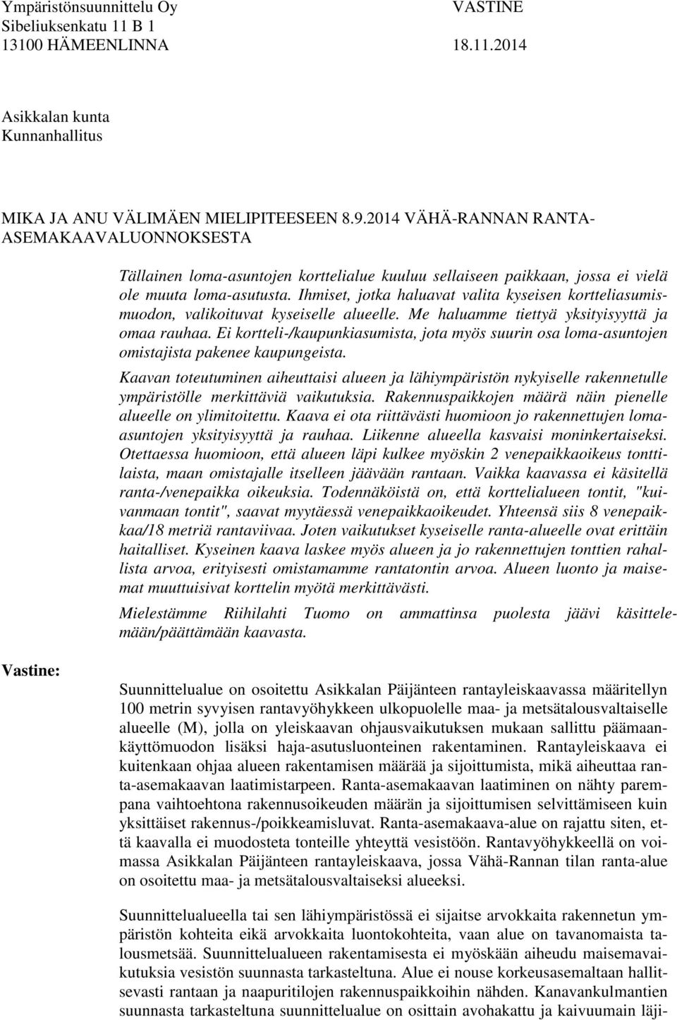Ei kortteli-/kaupunkiasumista, jota myös suurin osa loma-asuntojen omistajista pakenee kaupungeista.