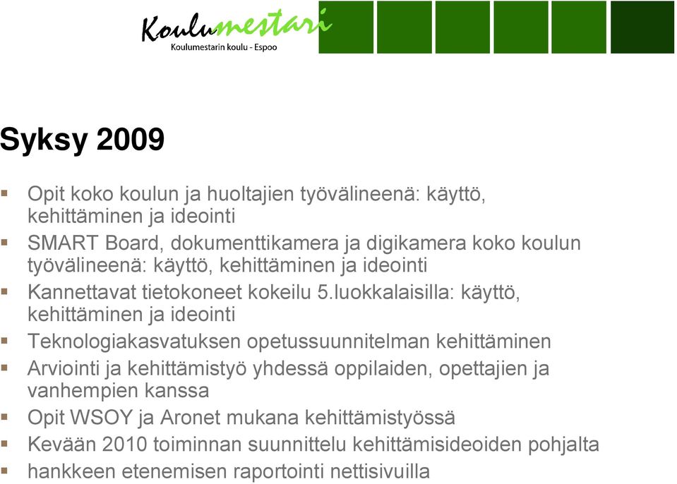 luokkalaisilla: käyttö, kehittäminen ja ideointi Teknologiakasvatuksen opetussuunnitelman kehittäminen Arviointi ja kehittämistyö yhdessä