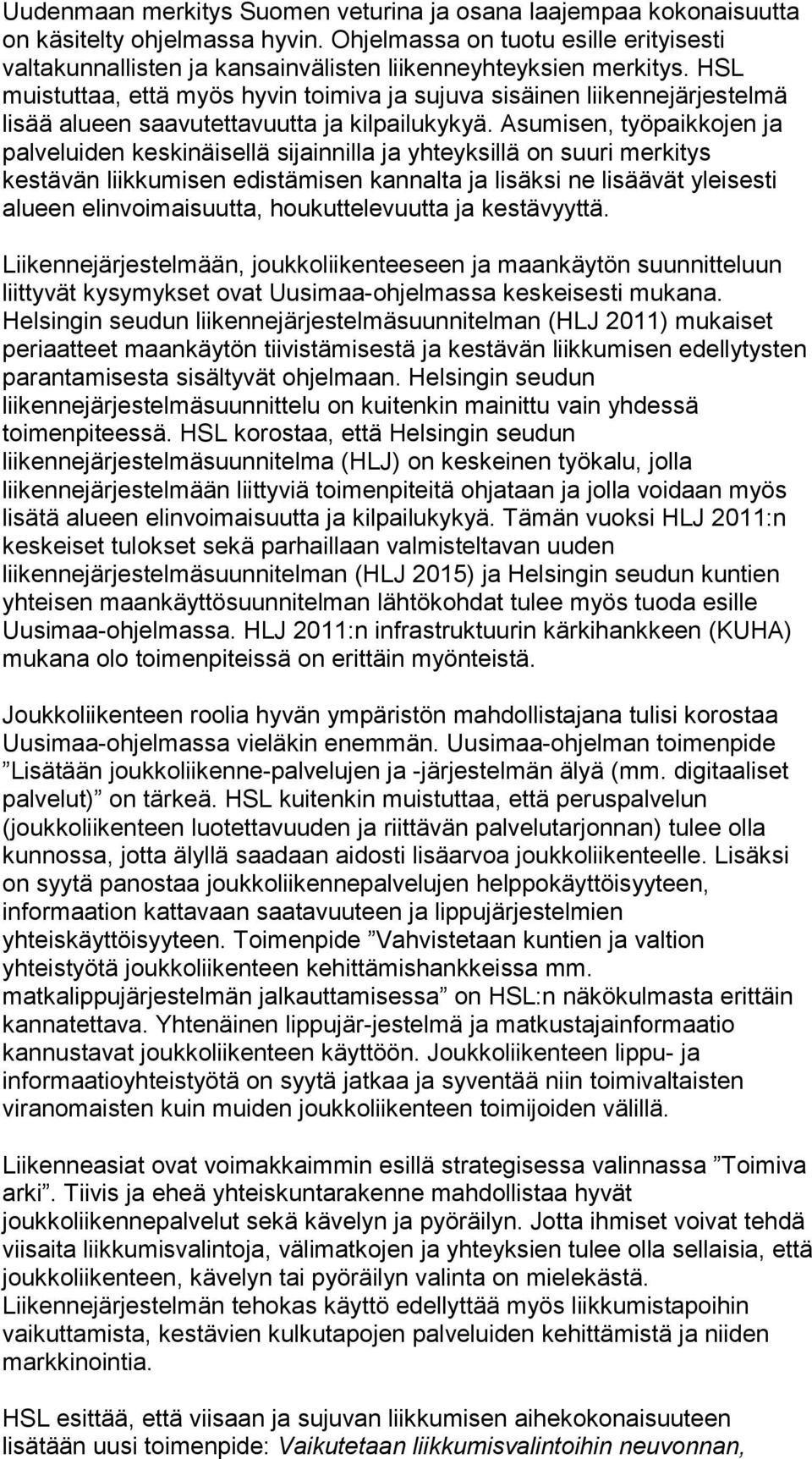 HSL muistuttaa, että myös hyvin toimiva ja sujuva sisäinen liikennejärjestelmä lisää alueen saavutettavuutta ja kilpailukykyä.