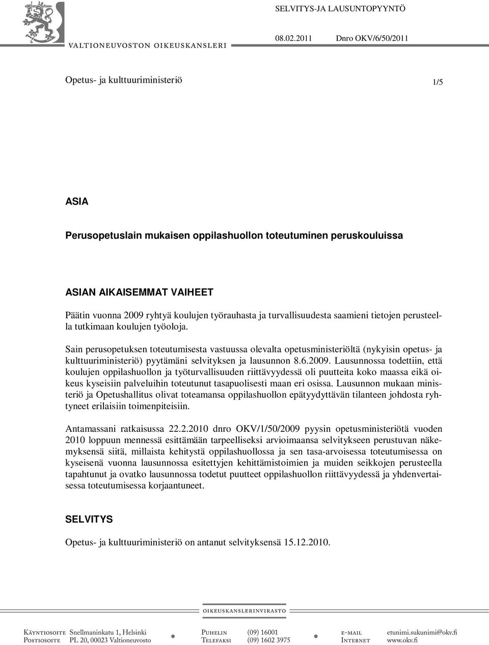 työrauhasta ja turvallisuudesta saamieni tietojen perusteella tutkimaan koulujen työoloja.