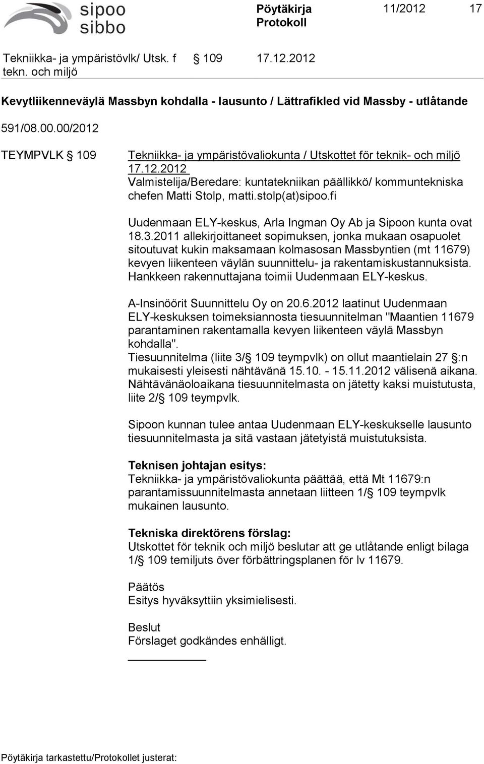 stolp(at)sipoo.fi Uudenmaan ELY-keskus, Arla Ingman Oy Ab ja Sipoon kunta ovat 18.3.