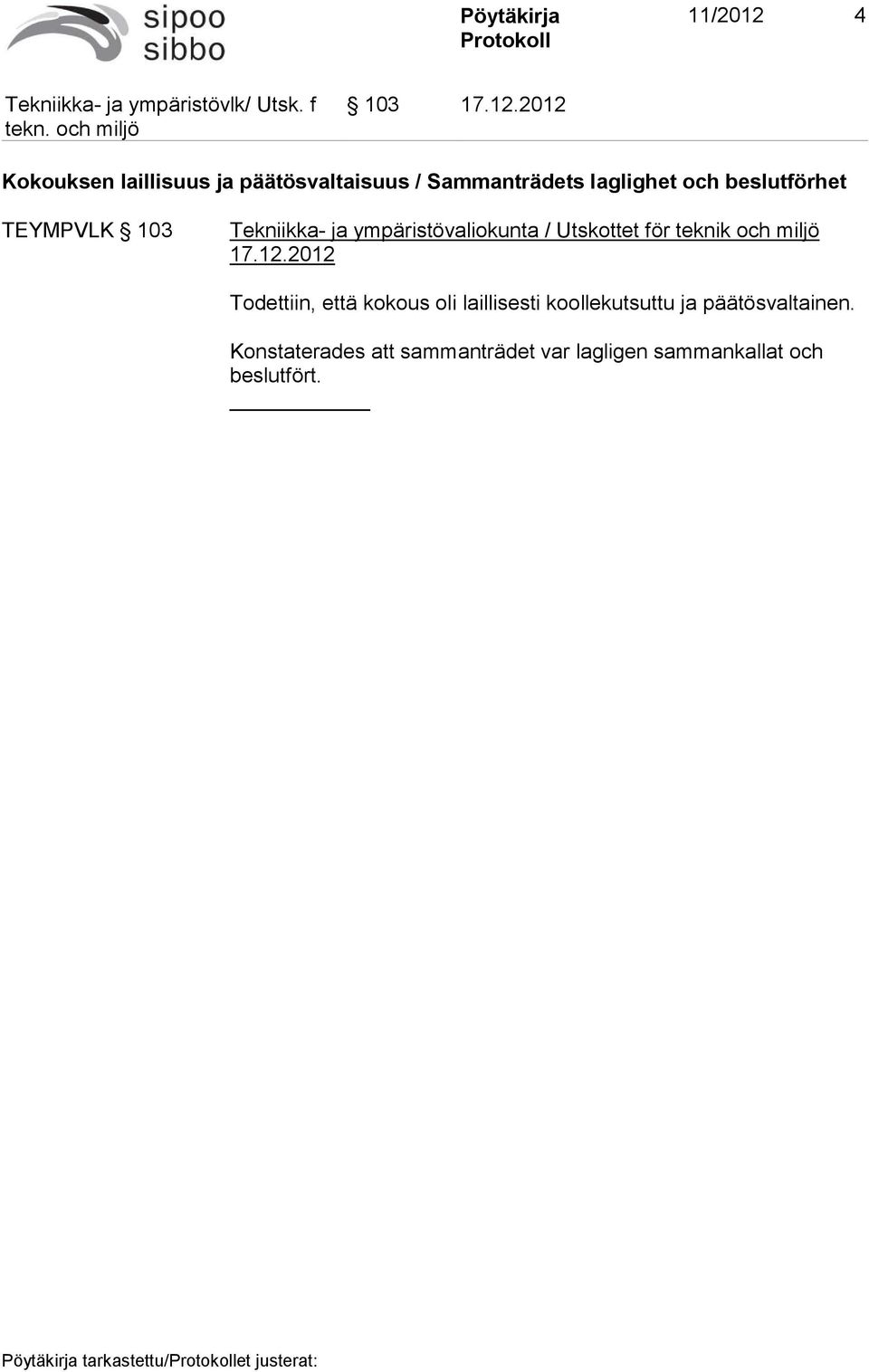 2012 Kokouksen laillisuus ja päätösvaltaisuus / Sammanträdets laglighet och