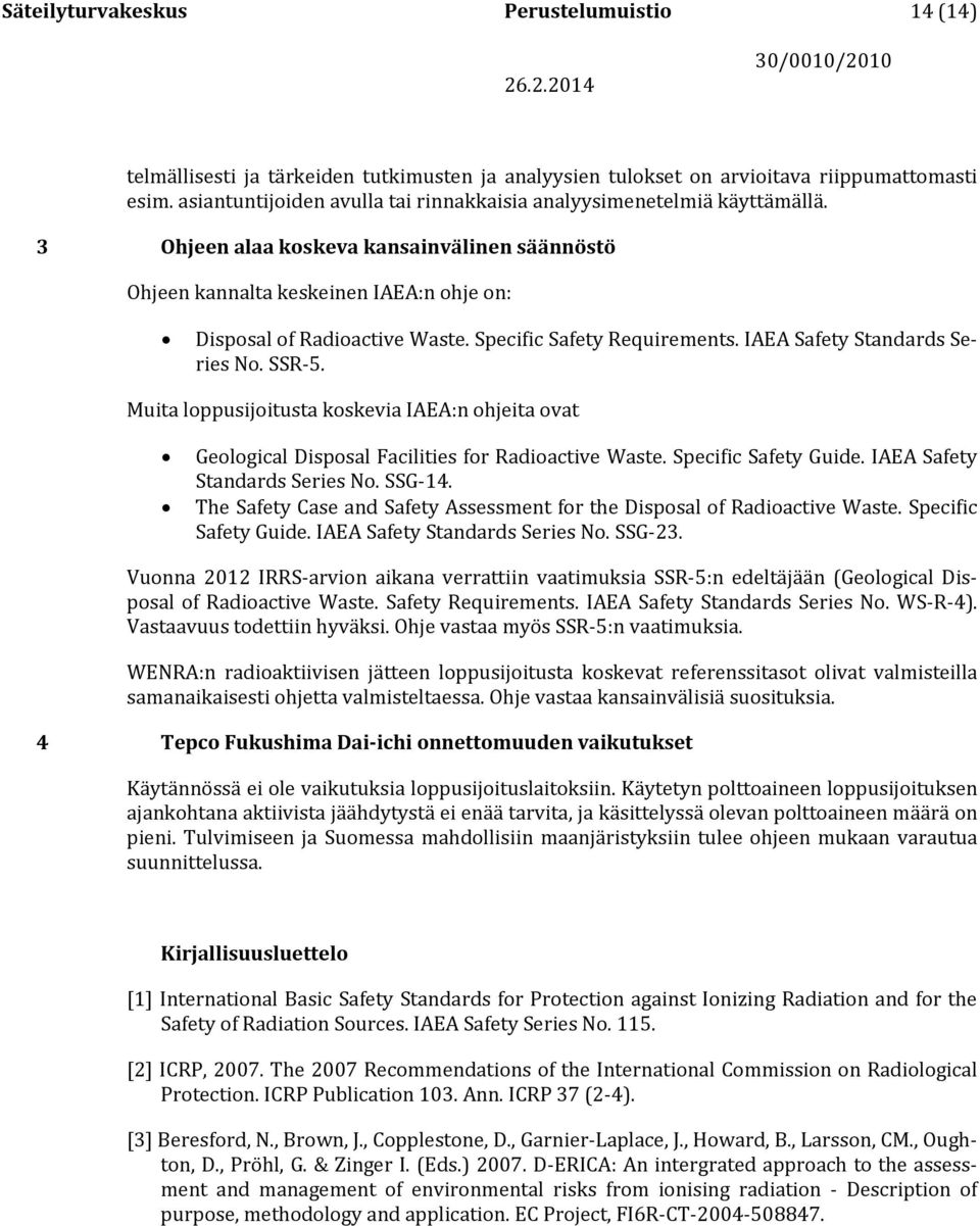 Specific Safety Requirements. IAEA Safety Standards Series No. SSR-5. Muita loppusijoitusta koskevia IAEA:n ohjeita ovat Geological Disposal Facilities for Radioactive Waste. Specific Safety Guide.