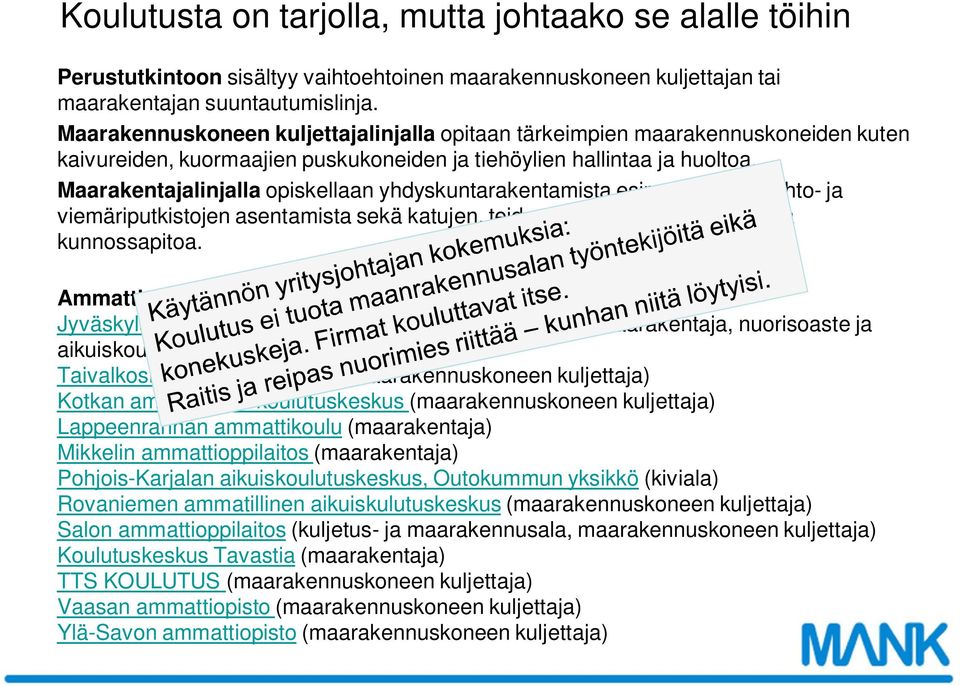 Maarakentajalinjalla opiskellaan yhdyskuntarakentamista esimerkiksi vesijohto- ja viemäriputkistojen asentamista sekä katujen, teiden ja siltojen rakentamista ja kunnossapitoa.