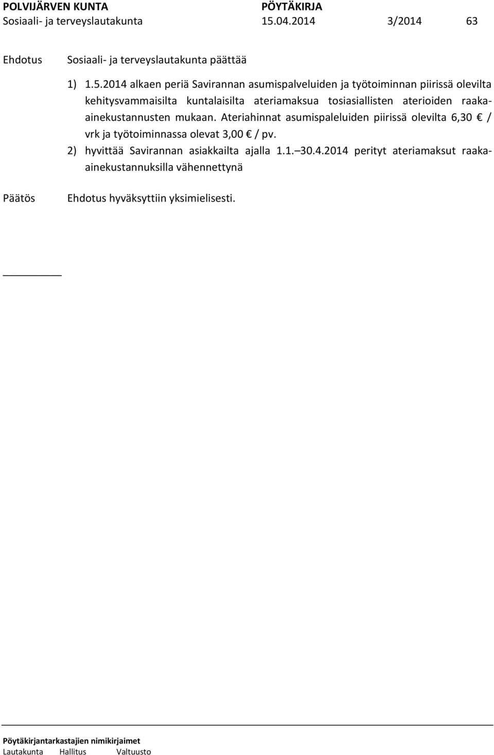 2014 alkaen periä Savirannan asumispalveluiden ja työtoiminnan piirissä olevilta kehitysvammaisilta kuntalaisilta