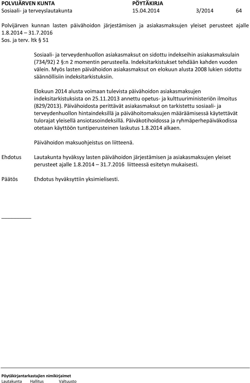 Elokuun 2014 alusta voimaan tulevista päivähoidon asiakasmaksujen indeksitarkistuksista on 25.11.2013 annettu opetus- ja kulttuuriministeriön ilmoitus (829/2013).