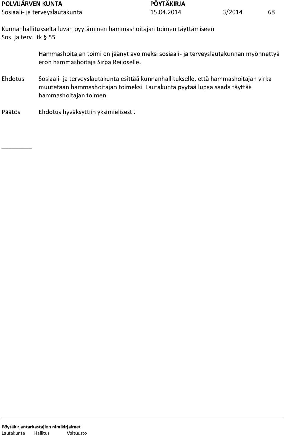 ltk 55 Hammashoitajan toimi on jäänyt avoimeksi sosiaali- ja terveyslautakunnan myönnettyä eron hammashoitaja