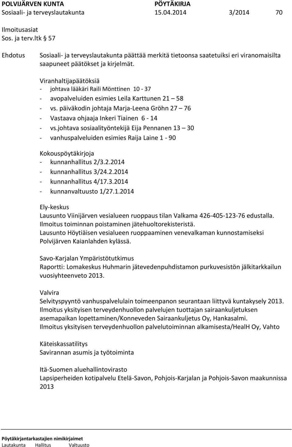 päiväkodin johtaja Marja-Leena Gröhn 27 76 - Vastaava ohjaaja Inkeri Tiainen 6-14 - vs.