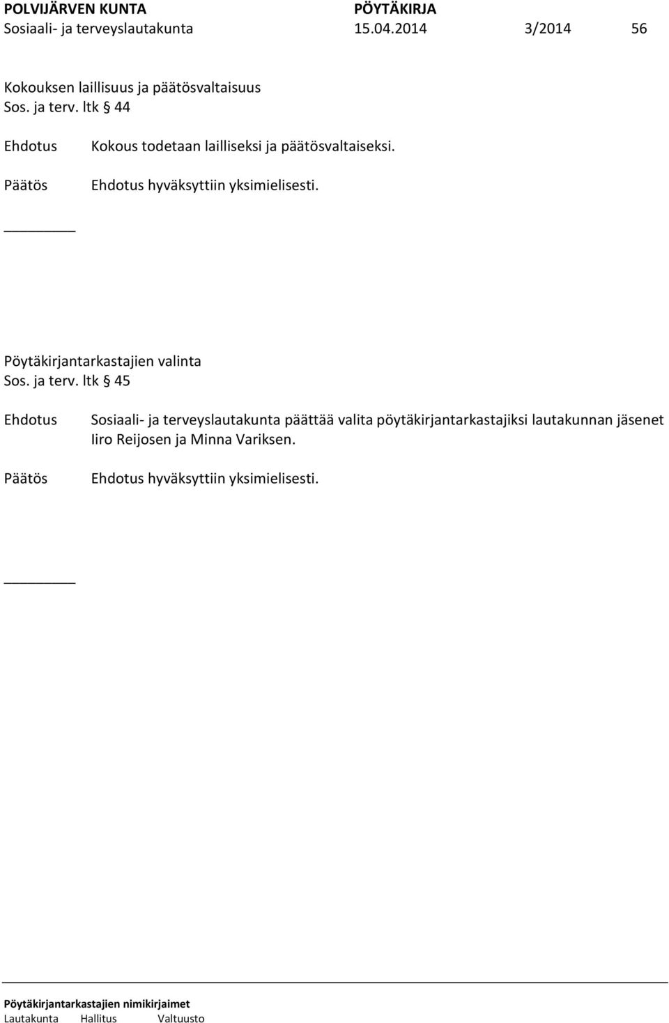 ltk 44 Kokous todetaan lailliseksi ja päätösvaltaiseksi.