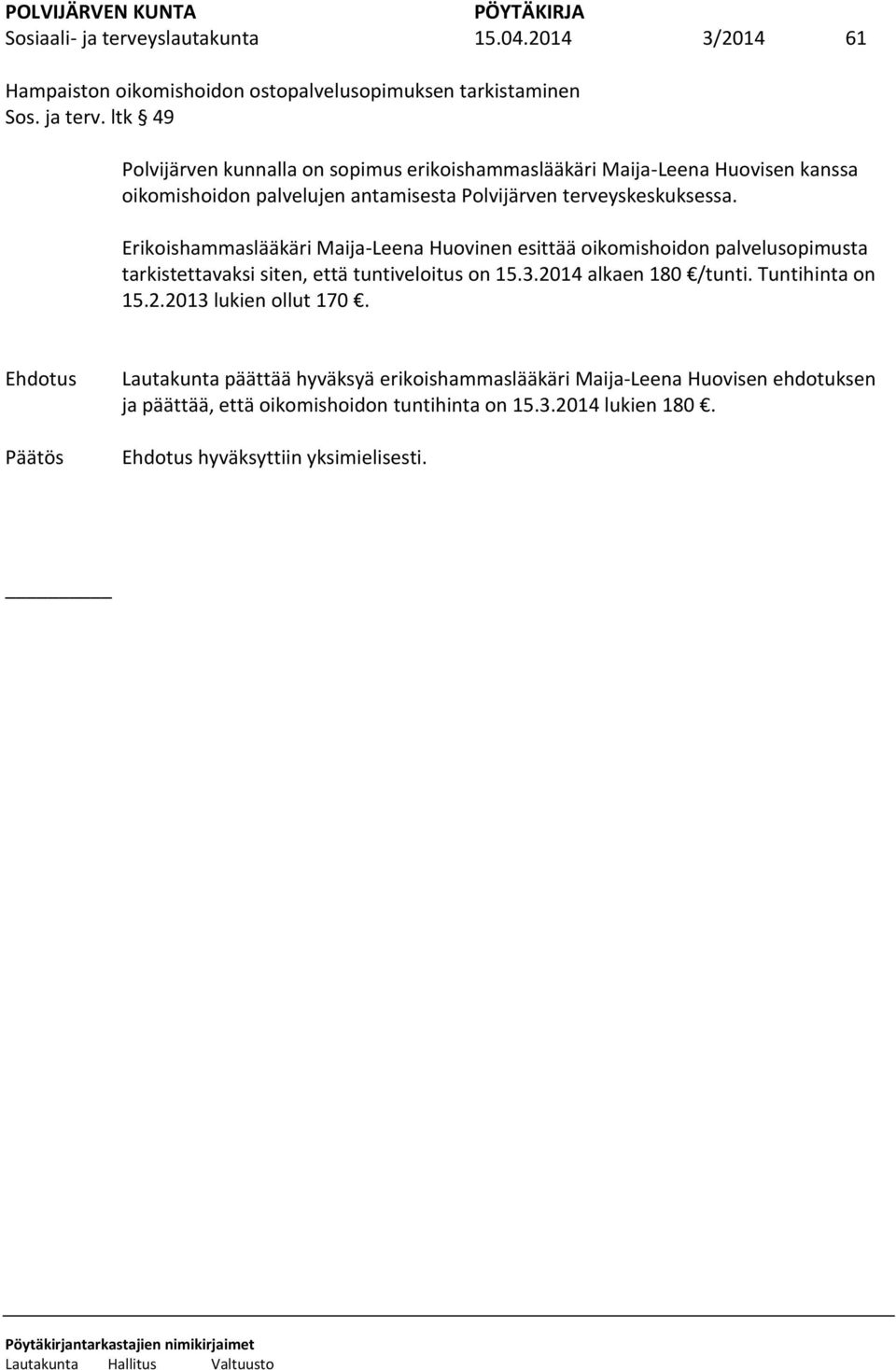ltk 49 Polvijärven kunnalla on sopimus erikoishammaslääkäri Maija-Leena Huovisen kanssa oikomishoidon palvelujen antamisesta Polvijärven terveyskeskuksessa.