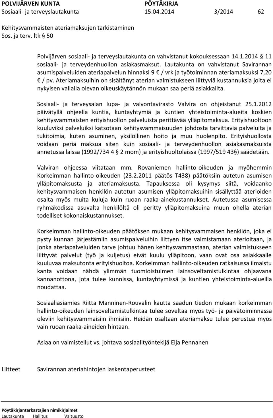 Ateriamaksuihin on sisältänyt aterian valmistukseen liittyviä kustannuksia joita ei nykyisen vallalla olevan oikeuskäytännön mukaan saa periä asiakkailta.