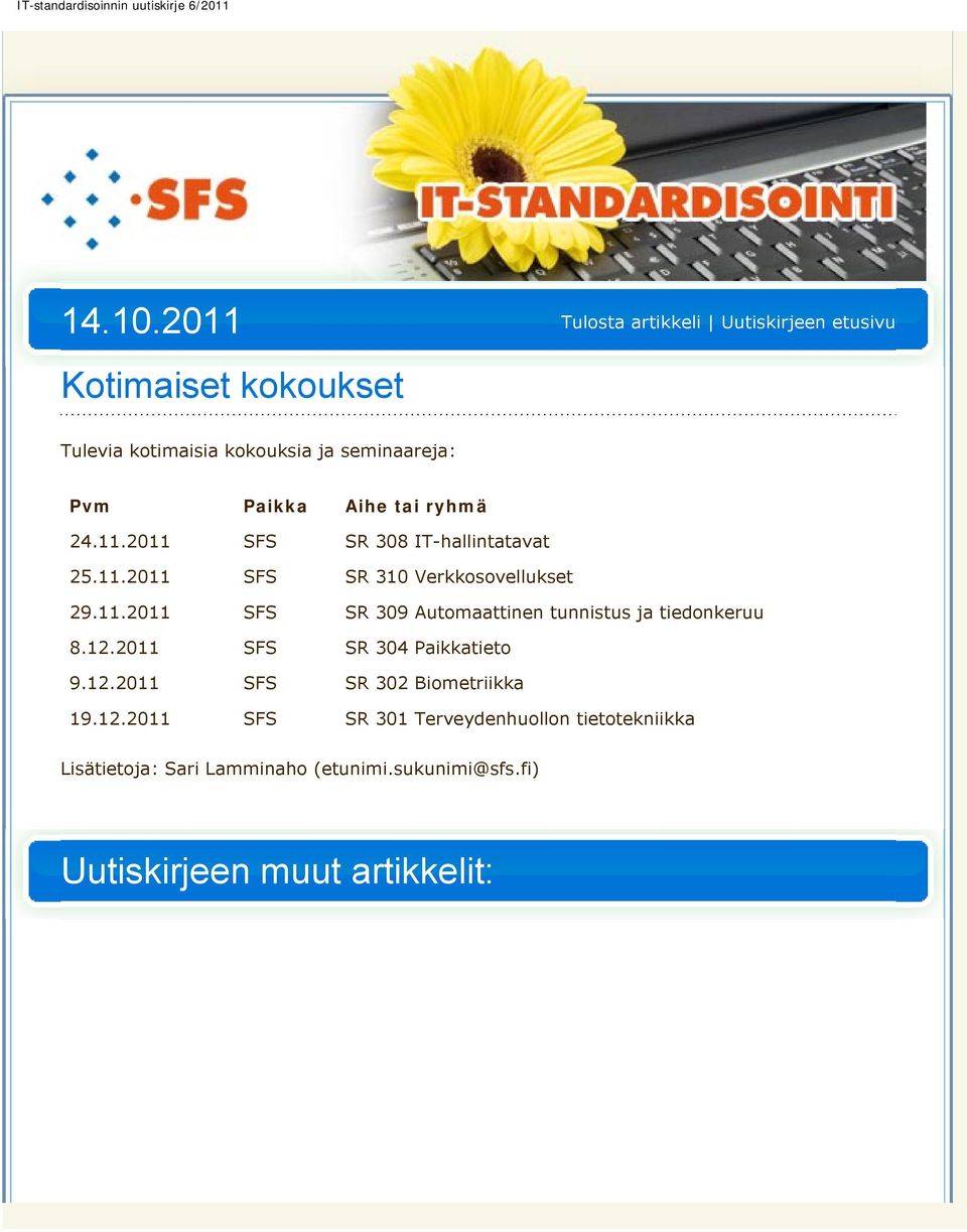 24.11.2011 SFS SR 308 IT-hallintatavat 25.11.2011 SFS SR 310 Verkkosovellukset 29.11.2011 SFS SR 309 Automaattinen tunnistus ja tiedonkeruu 8.