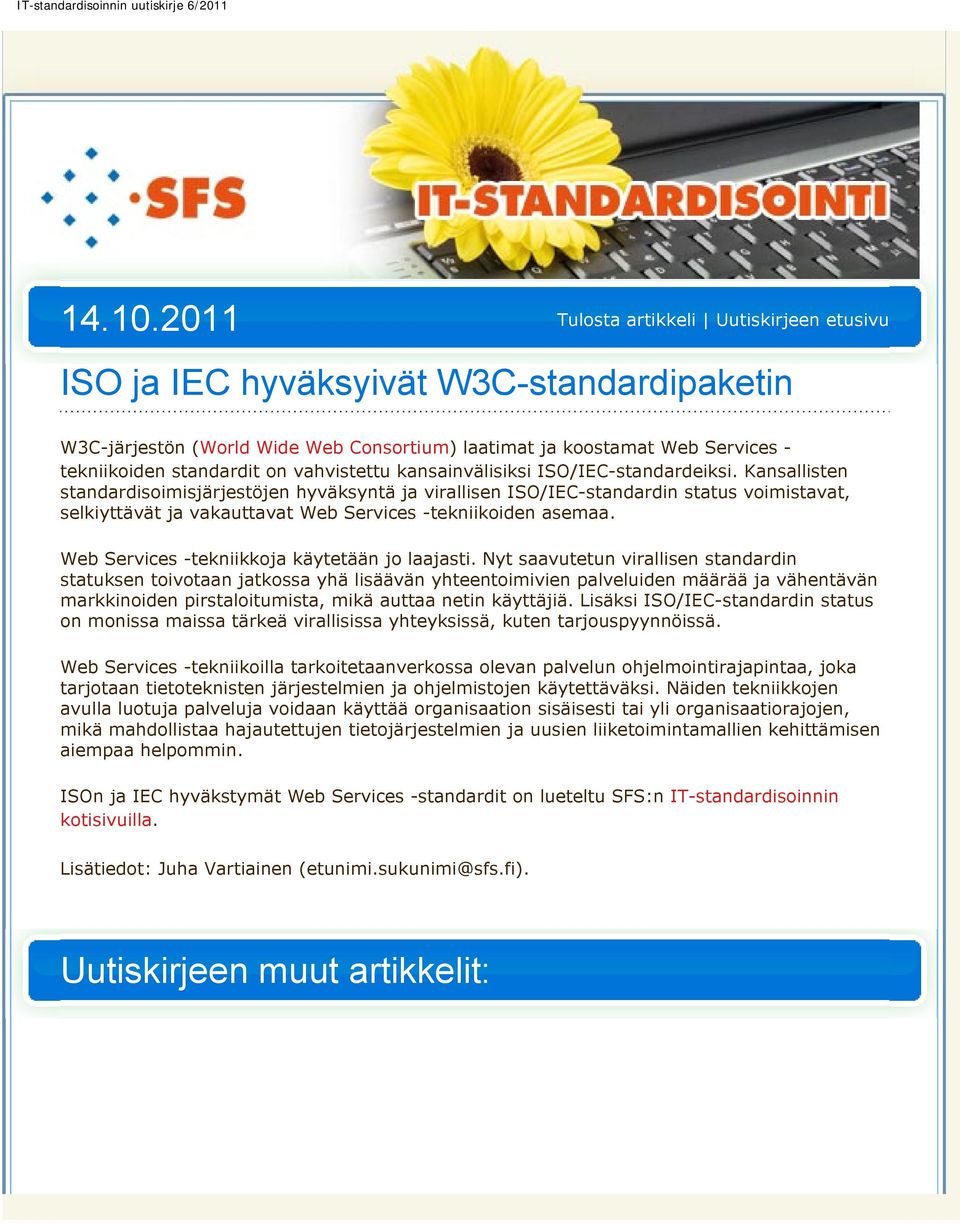 ISO/IEC-standardeiksi. Kansallisten standardisoimisjärjestöjen hyväksyntä ja virallisen ISO/IEC-standardin status voimistavat, selkiyttävät ja vakauttavat Web Services -tekniikoiden asemaa.